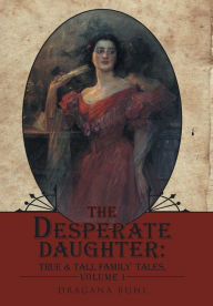 Title: The Desperate Daughter: True & Tall Family Tales, Volume 1, Author: Dragana Buhl