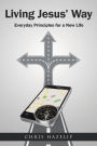 Living Jesus' Way: Everyday Principles for a New Life