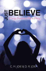 Title: Just Believe: Every Summer Has a Story, Author: C M Joie