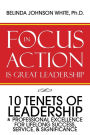 FOCUS in ACTION Is Great Leadership: 10 Tenets of Leadership & Professional Excellence