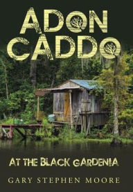 Title: Adon Caddo at the Black Gardenia, Author: Gary Stephen Moore