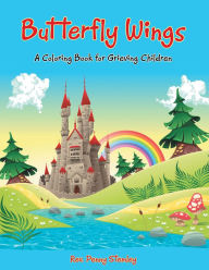 Title: Butterfly Wings: A Coloring Book for Grieving Children, Author: Rev. Penny Stemley