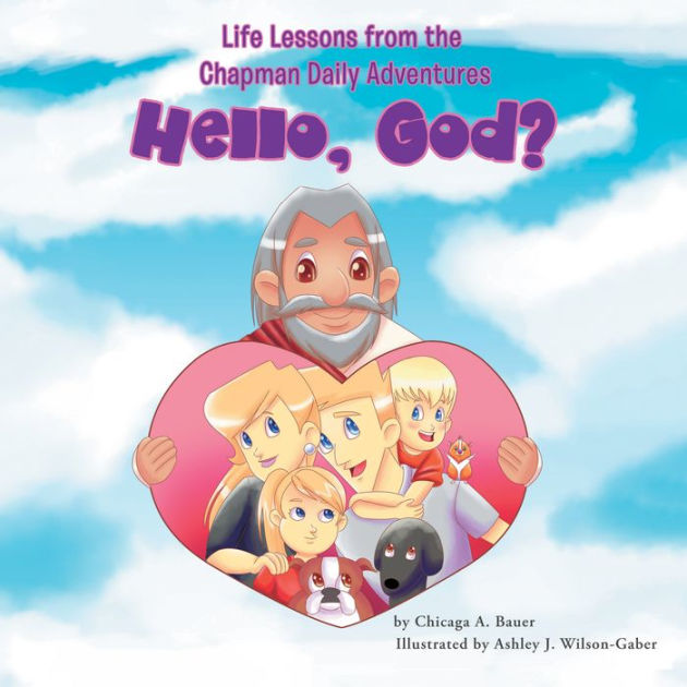 Life Lessons From The Chapman Daily Adventures Hello God By Chicaga A Bauer Ashley J