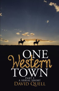 Title: One Western Town Part 3: A Serial Short, Author: David Quell