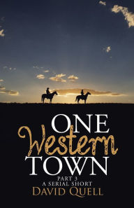Title: One Western Town Part 3: A Serial Short, Author: David Quell