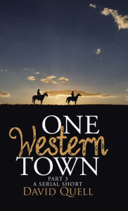 Title: One Western Town Part 3: A Serial Short, Author: David Quell