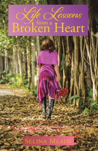 Title: Life Lessons from a Broken Heart, Author: Selina Meade