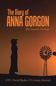 Title: The Diary of Anna Gorgon: The Seventh Fortune, Author: LTC David Ryder US Army Retired