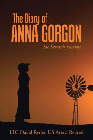 Title: The Diary of Anna Gorgon: The Seventh Fortune, Author: Ltc David Ryder Us Army Retired