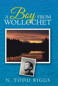 Title: A Boy From Wollochet, Author: N Todd Riggs