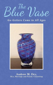 Title: The Blue Vase: Go-Getters Come in All Ages, Author: Andree Marie Ory