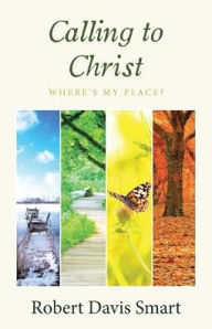Title: Calling to Christ: Where's My Place?, Author: Robert Davis Smart
