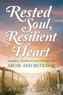 Rested Soul, Resilient Heart: Finding Hope in the Storms of Abuse and Betrayal