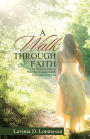 A Walk Through Faith: One Woman's Story on How She Encountered the True and Living God