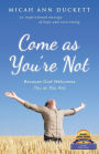 Come as You'Re Not: Because God Welcomes You as You Are