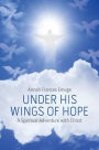 Under His Wings of Hope: A Spiritual Adventure with Christ