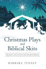Title: Christmas Plays and Biblical Skits: Dramatic Activities for Church Groups, Author: Barbara Tenney