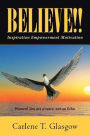 Believe!!: Inspiration Empowerment Motivation