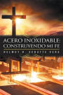 Acero inoxidable: Construyendo mi fe