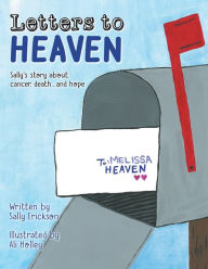 Title: Letters to Heaven: Sally's Story About Cancer, Death...And Hope, Author: Sally Erickson