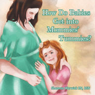 Title: How Do Babies Get into Mommies' Tummies?, Author: Shannon Warwick RN BSN