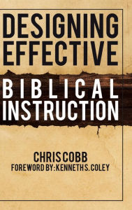 Title: Designing Effective Biblical Instruction, Author: Chris Cobb