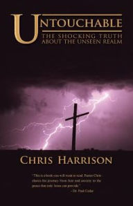 Title: Untouchable: The Shocking Truth about the Unseen Realm, Author: Chris Harrison