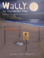 Wally, the Wayward Sea Turtle: A Story About Choices, Mistakes, and Saving Grace.