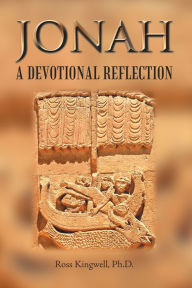Title: Jonah: A Devotional Reflection, Author: Ross Kingwell Ph.D.