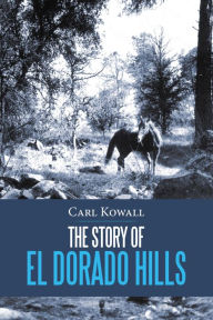 Title: The Story of El Dorado Hills, Author: Carl Kowall