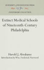 Extinct Medical Schools of Nineteenth-Century Philadelphia