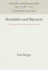 Title: Broadsides and Bayonets: The Propaganda War of the American Revolution, Author: Carl Berger