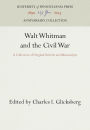Walt Whitman and the Civil War: A Collection of Original Articles and Manuscripts