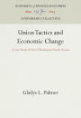 Union Tactics and Economic Change: A Case Study of Three Philadelphia Textile Unions