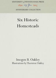 Title: Six Historic Homesteads, Author: Imogen B. Oakley