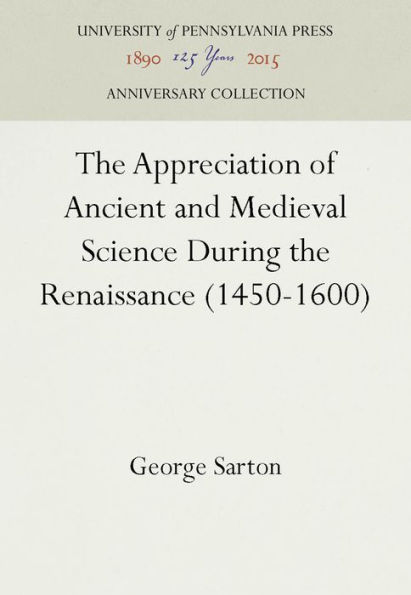 The Appreciation of Ancient and Medieval Science During the Renaissance (1450-1600)