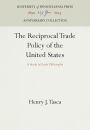 The Reciprocal Trade Policy of the United States: A Study in Trade Philosophy