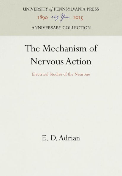 The Mechanism of Nervous Action: Electrical Studies of the Neurone