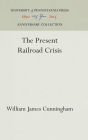 The Present Railroad Crisis