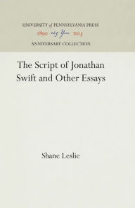 Title: The Script of Jonathan Swift and Other Essays, Author: Shane Leslie