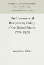 The Commercial Reciprocity Policy of the United States, 1774-1829