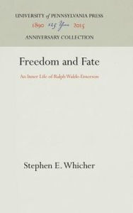 Title: Freedom and Fate: An Inner Life of Ralph Waldo Emerson, Author: Stephen E. Whicher