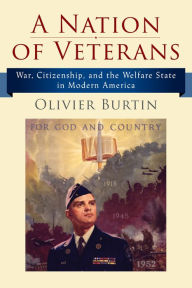 Title: A Nation of Veterans: War, Citizenship, and the Welfare State in Modern America, Author: Olivier Burtin