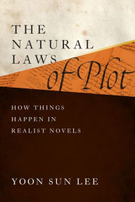 Title: The Natural Laws of Plot: How Things Happen in Realist Novels, Author: Yoon Sun Lee
