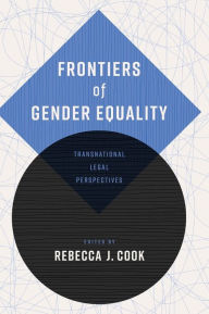 Title: Frontiers of Gender Equality: Transnational Legal Perspectives, Author: Rebecca J. Cook