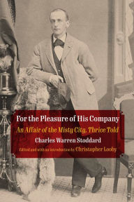 Title: For the Pleasure of His Company: An Affair of the Misty City, Thrice Told, Author: Charles Warren Stoddard