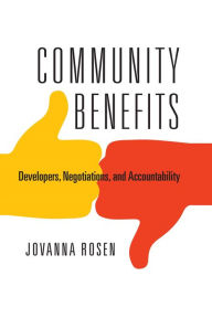 Title: Community Benefits: Developers, Negotiations, and Accountability, Author: Jovanna Rosen