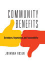 Community Benefits: Developers, Negotiations, and Accountability