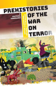 Title: Prehistories of the War on Terror: A Critical Genealogy, Author: A. J. Yumi Lee