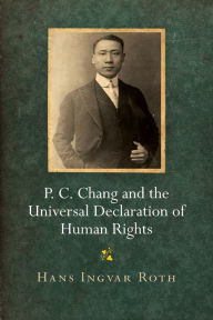 Title: P. C. Chang and the Universal Declaration of Human Rights, Author: Hans Ingvar Roth